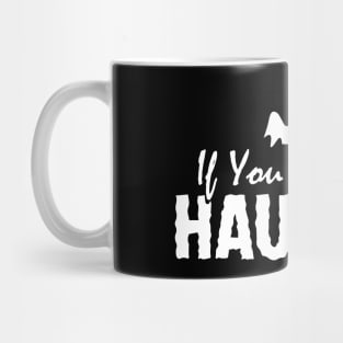 If You've Got It, Haunt It Mug